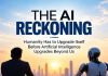 THE AI RECKONING THE AI RECKONING - Humanity Has to Upgrade Itself Before Artificial Intelligence Upgrades Beyond Us